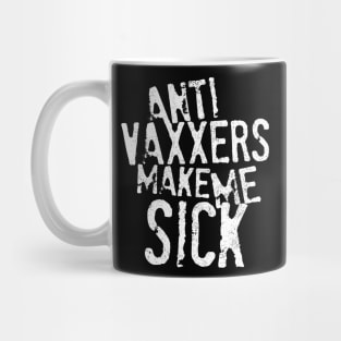 Anti Vaxxers Make Me Sick Mug